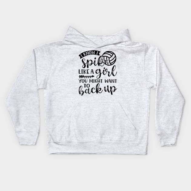 I Know I Spike Like A Girl You Might Want To Back Up Volleyball Kids Hoodie by GlimmerDesigns